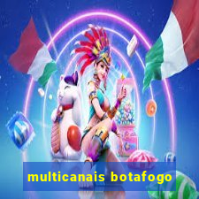 multicanais botafogo